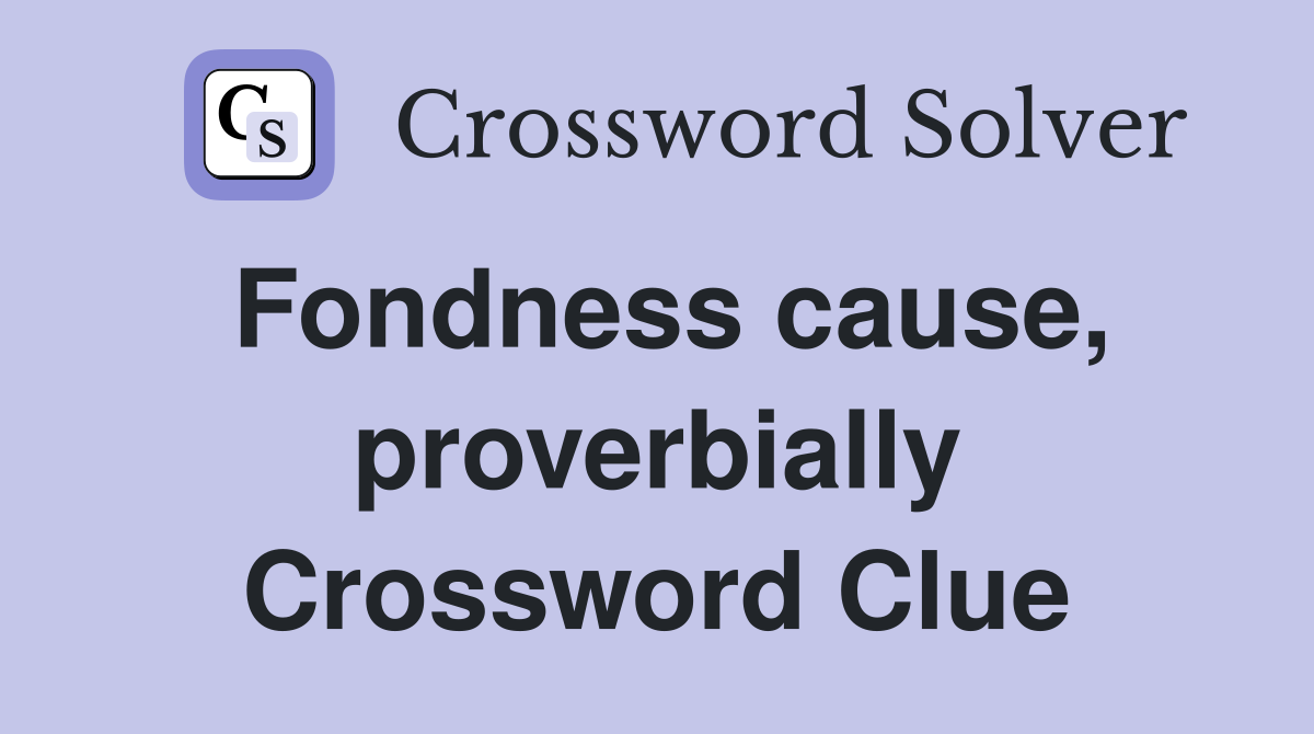 Fondness cause, proverbially Crossword Clue