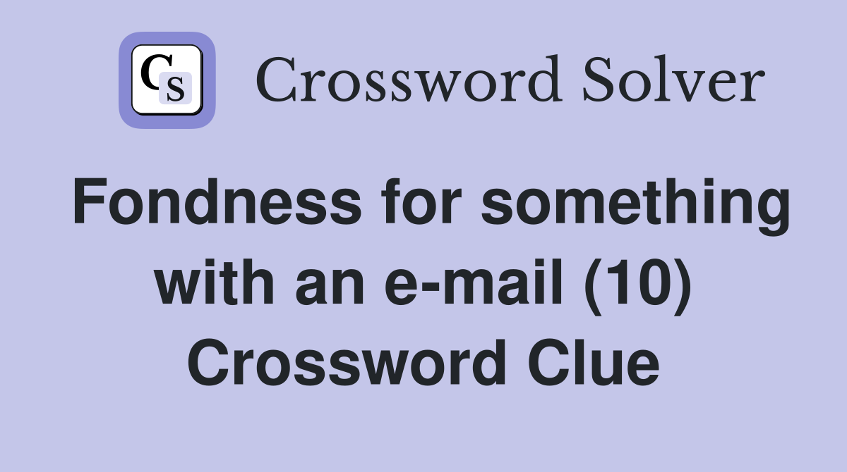 Fondness for something with an e-mail (10) Crossword Clue