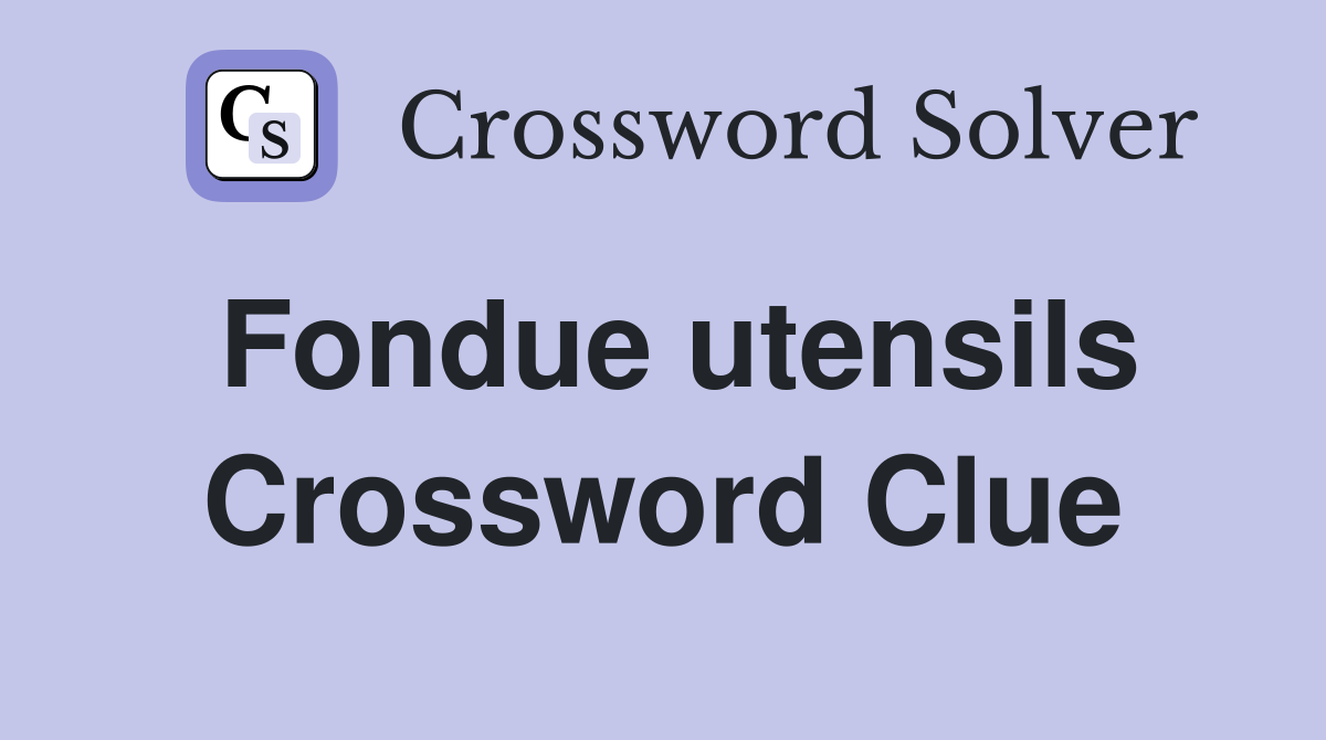 Fondue utensils Crossword Clue