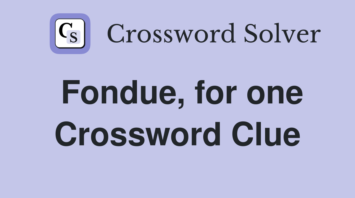 Fondue, for one Crossword Clue