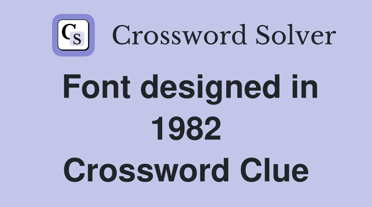 Font designed in 1982 Crossword Clue