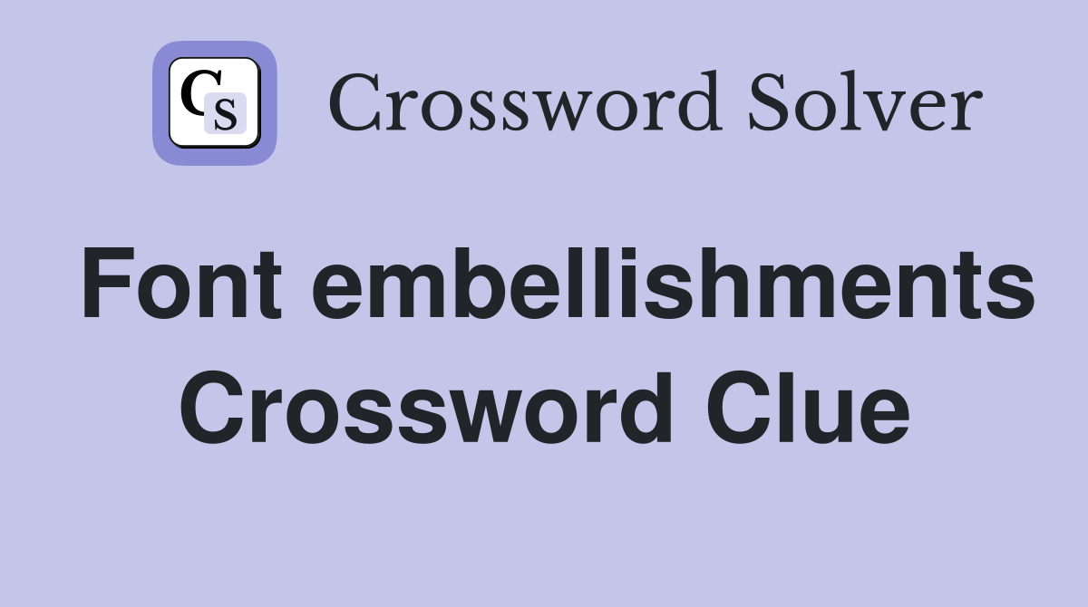 Font embellishments Crossword Clue