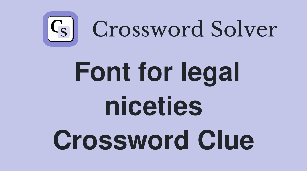 Font for legal niceties Crossword Clue