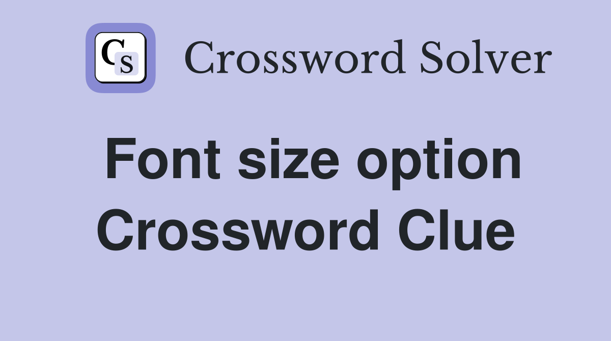 Font size option Crossword Clue