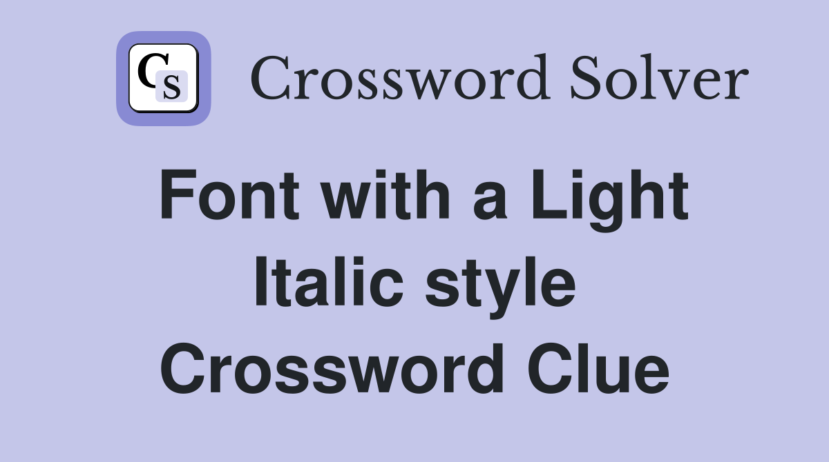 Font with a Light Italic style Crossword Clue