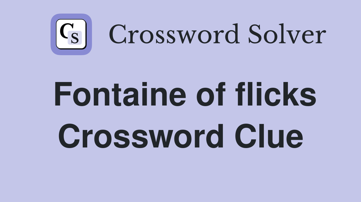Fontaine of flicks Crossword Clue
