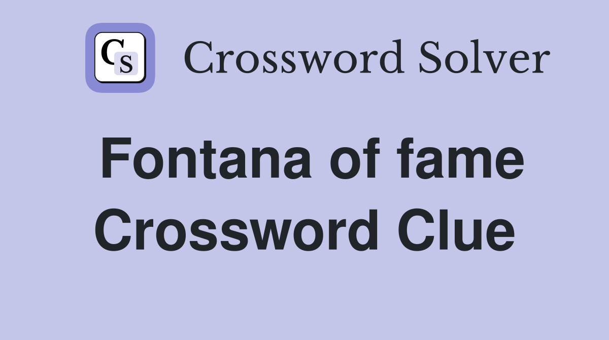 Fontana of fame Crossword Clue