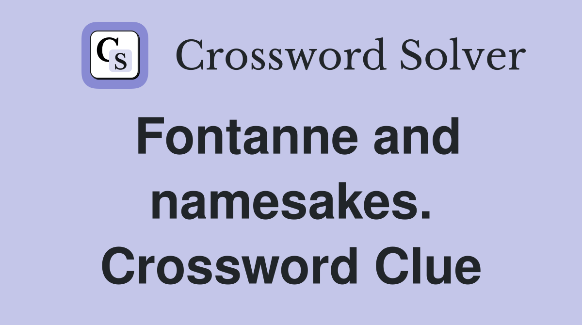 Fontanne and namesakes. Crossword Clue
