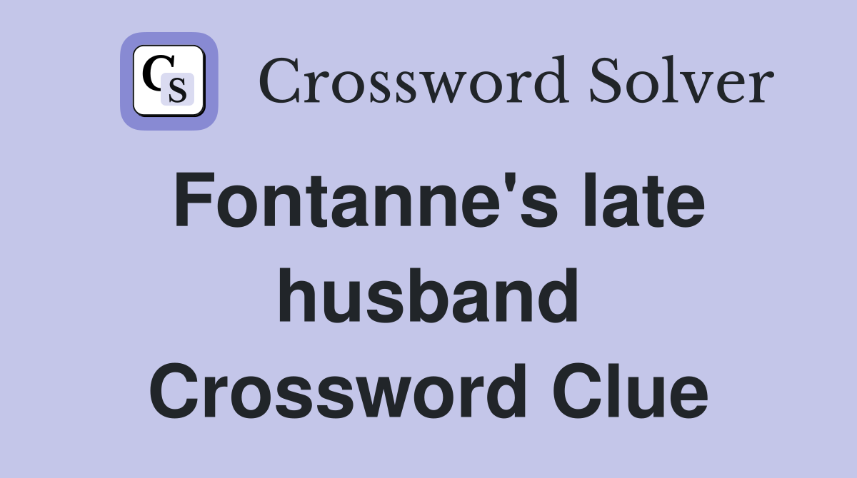 Fontanne's late husband Crossword Clue