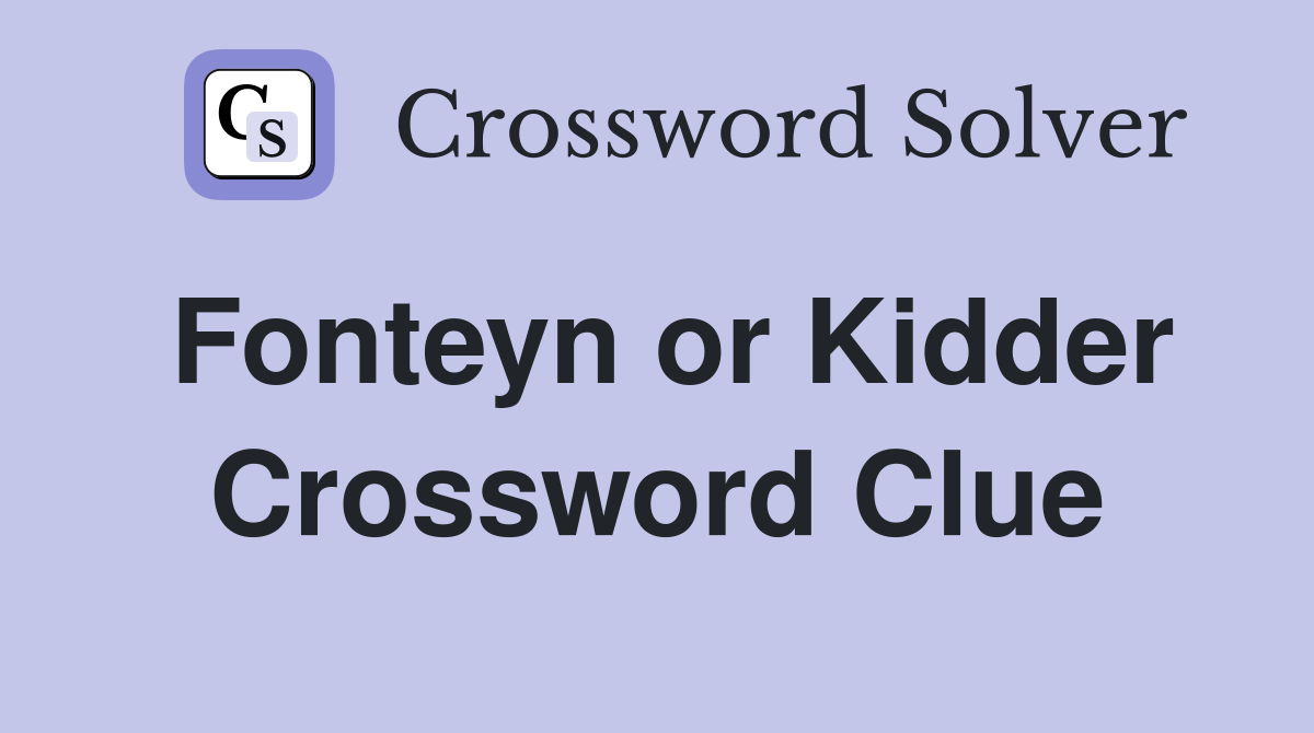 Fonteyn or Kidder Crossword Clue