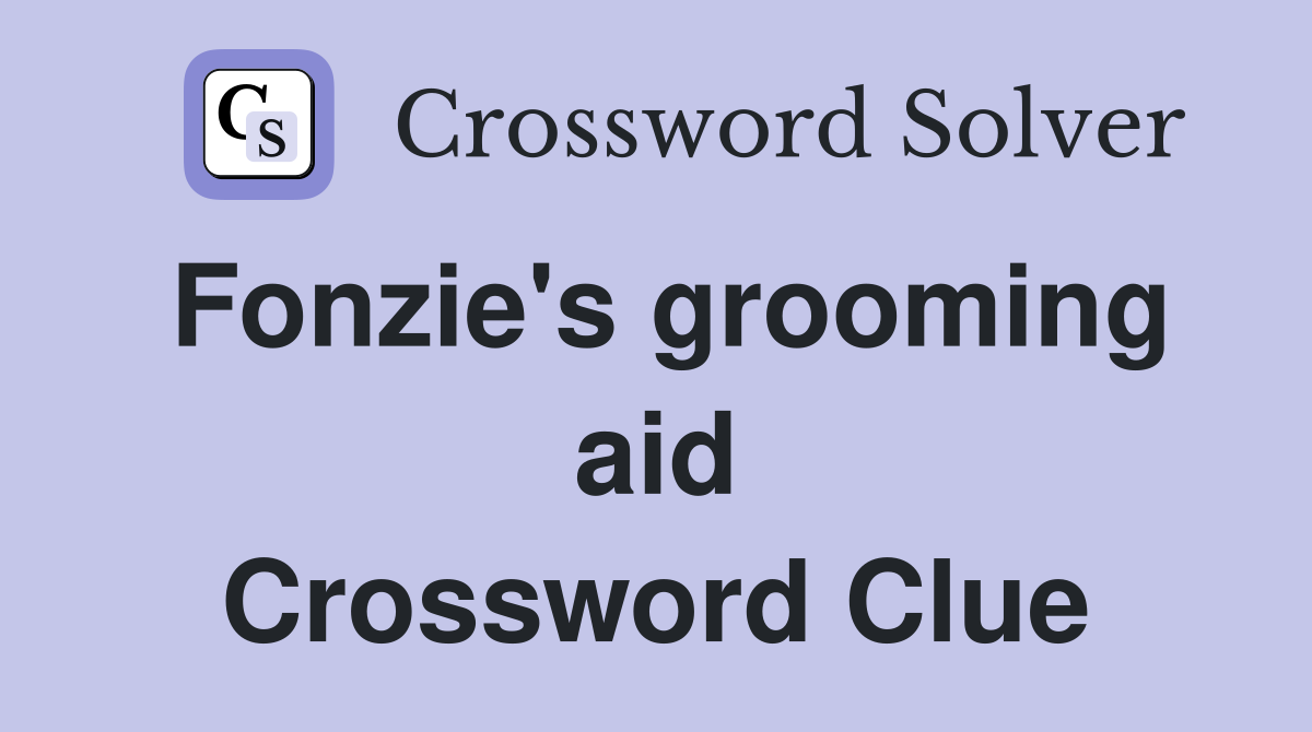 Fonzie's grooming aid Crossword Clue
