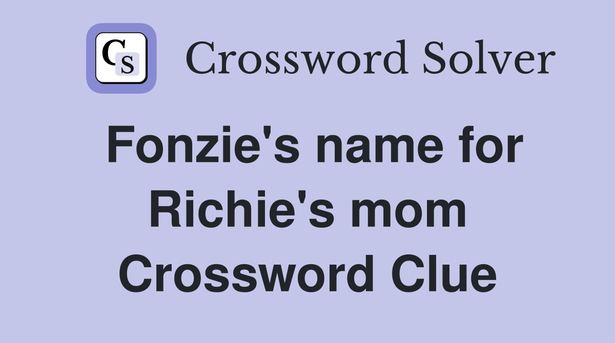 Fonzie's name for Richie's mom Crossword Clue