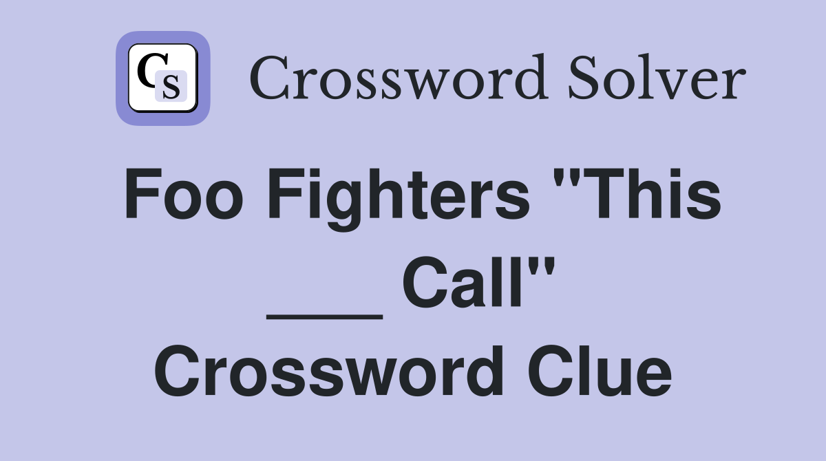 Foo Fighters "This ___ Call" Crossword Clue