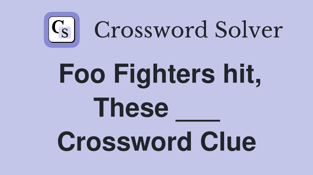 Foo Fighters hit, These ___ Crossword Clue