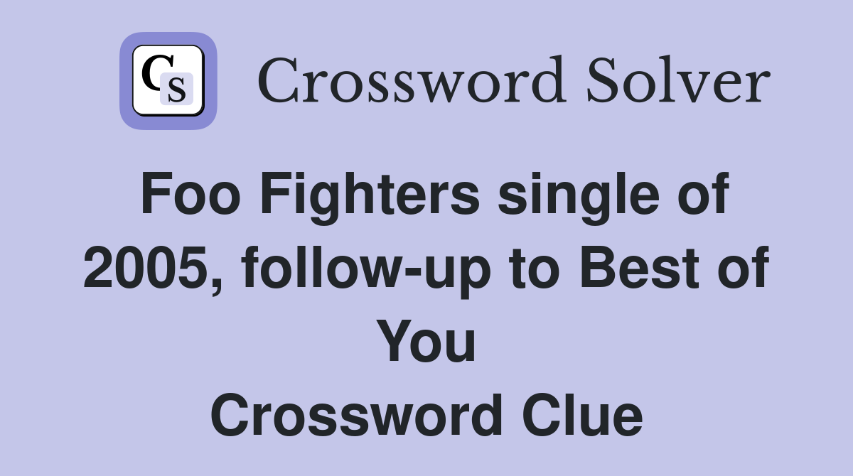 Foo Fighters single of 2005, follow-up to Best of You Crossword Clue