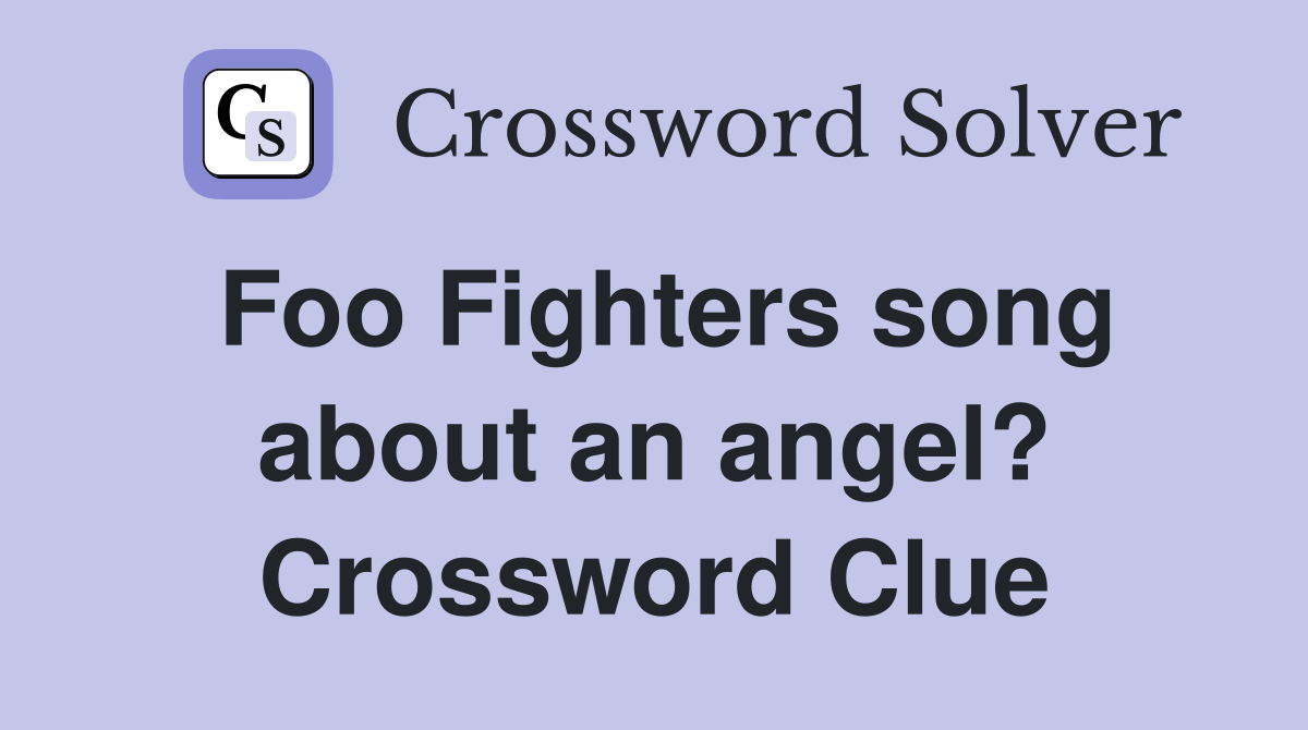 Foo Fighters song about an angel? Crossword Clue