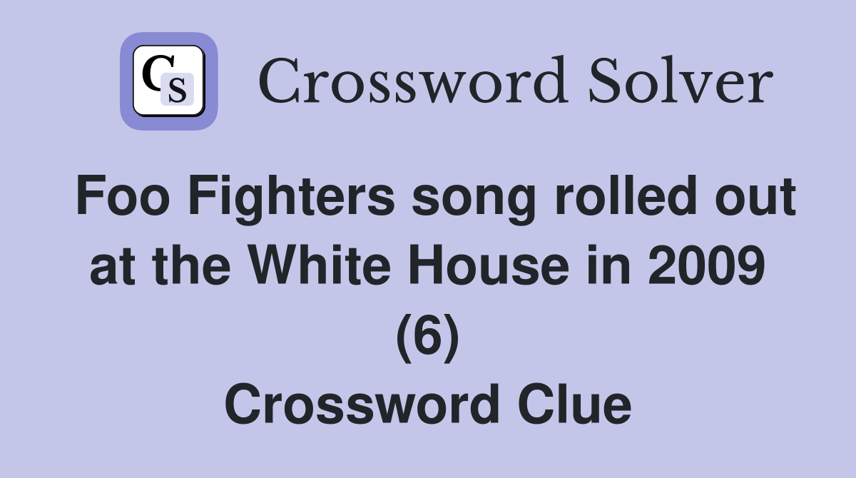 Foo Fighters song rolled out at the White House in 2009 (6) Crossword Clue