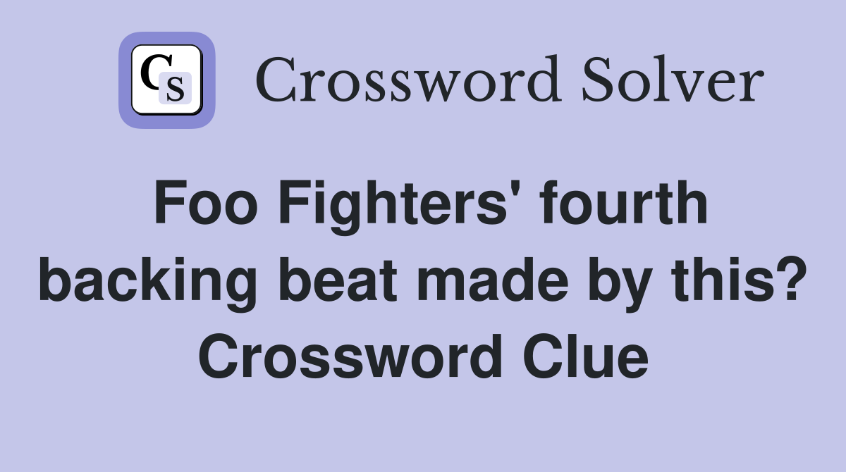 Foo Fighters' fourth backing beat made by this? Crossword Clue
