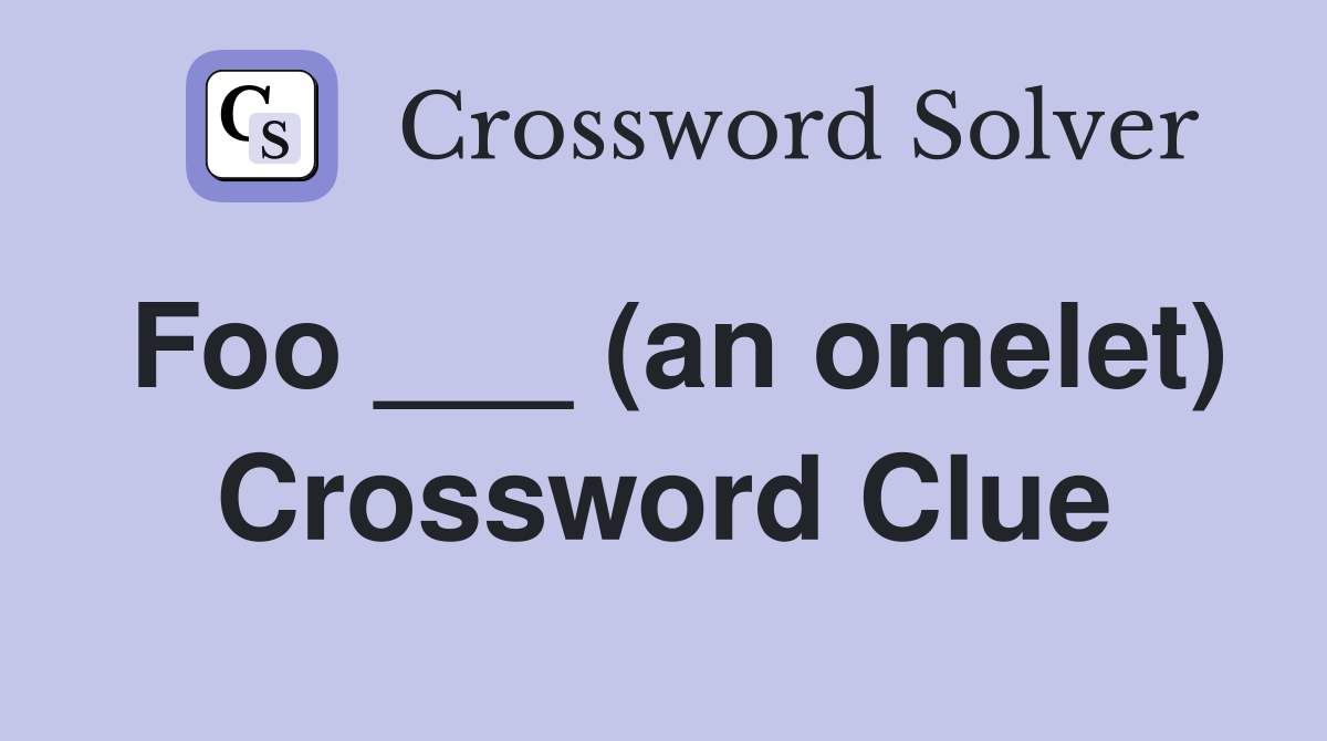 Foo ___ (an omelet) Crossword Clue