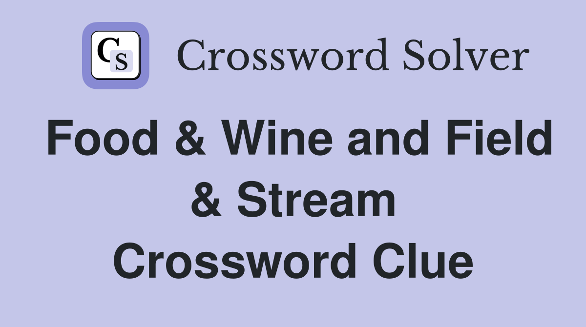 Food & Wine and Field & Stream Crossword Clue