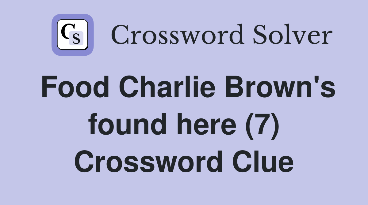 Food Charlie Brown's found here (7) Crossword Clue