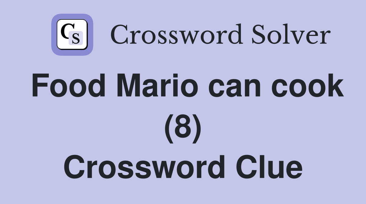 Food Mario can cook (8) Crossword Clue
