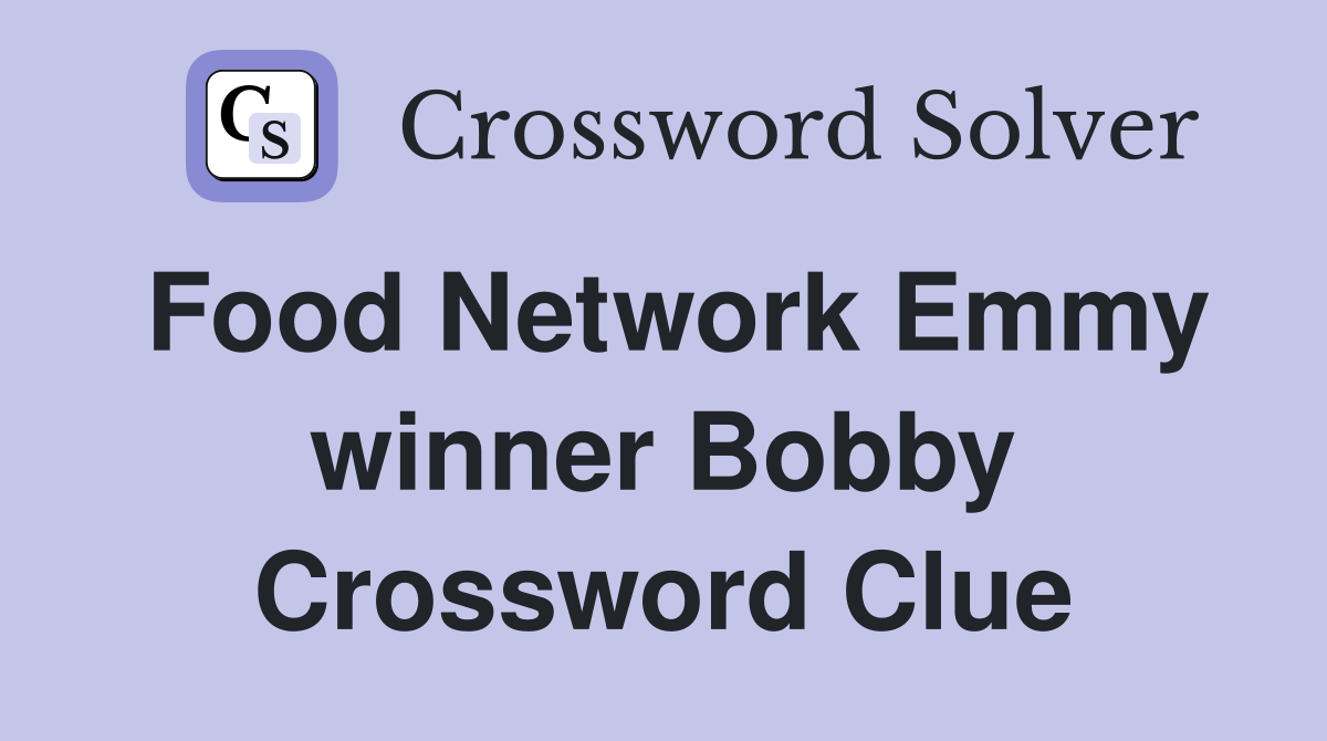 Food Network Emmy winner Bobby Crossword Clue