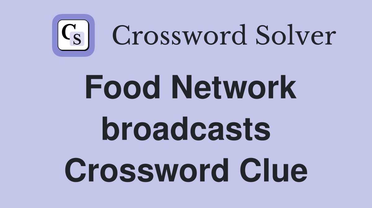 Food Network broadcasts Crossword Clue