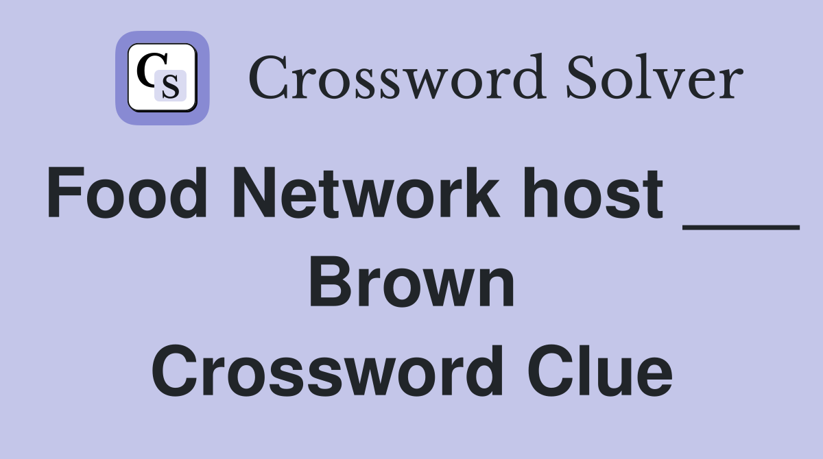 Food Network host ___ Brown Crossword Clue