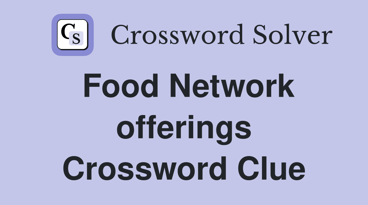 Food Network offerings Crossword Clue