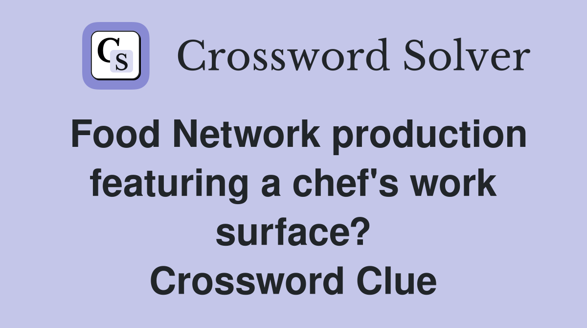 Food Network production featuring a chef's work surface? Crossword Clue