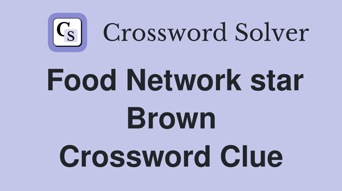 Food Network star Brown Crossword Clue