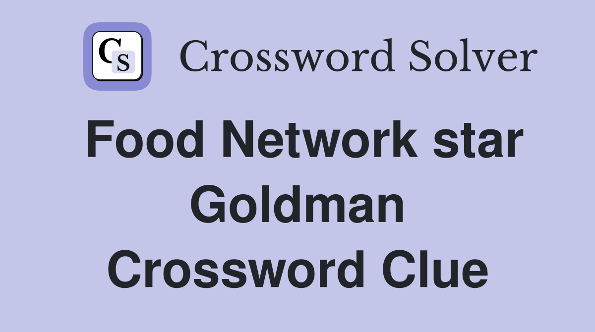 Food Network star Goldman Crossword Clue