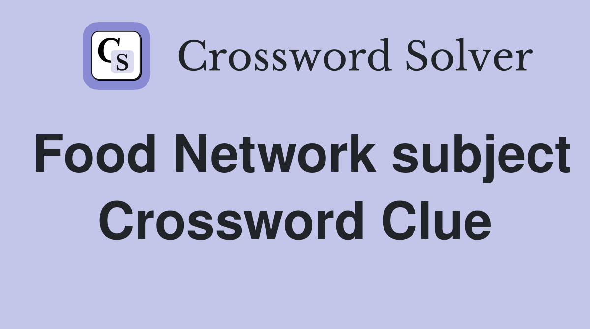 Food Network subject Crossword Clue