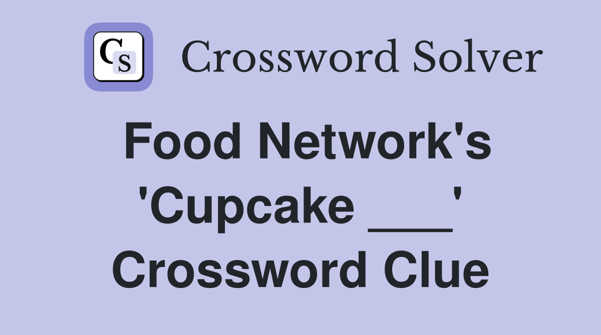 Food Network's 'Cupcake ___' Crossword Clue