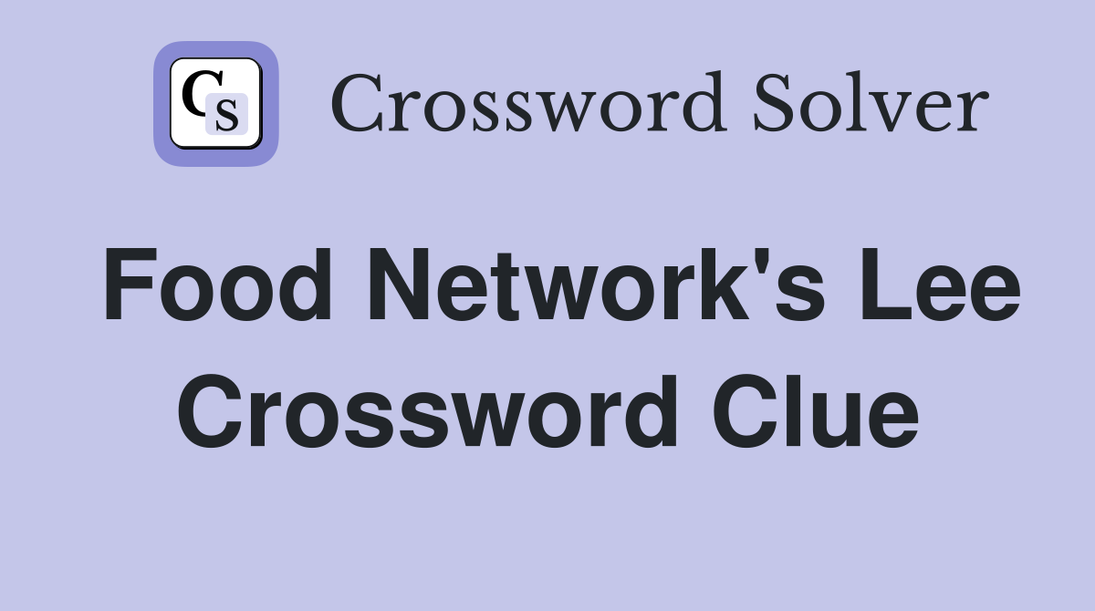 Food Network's Lee Crossword Clue