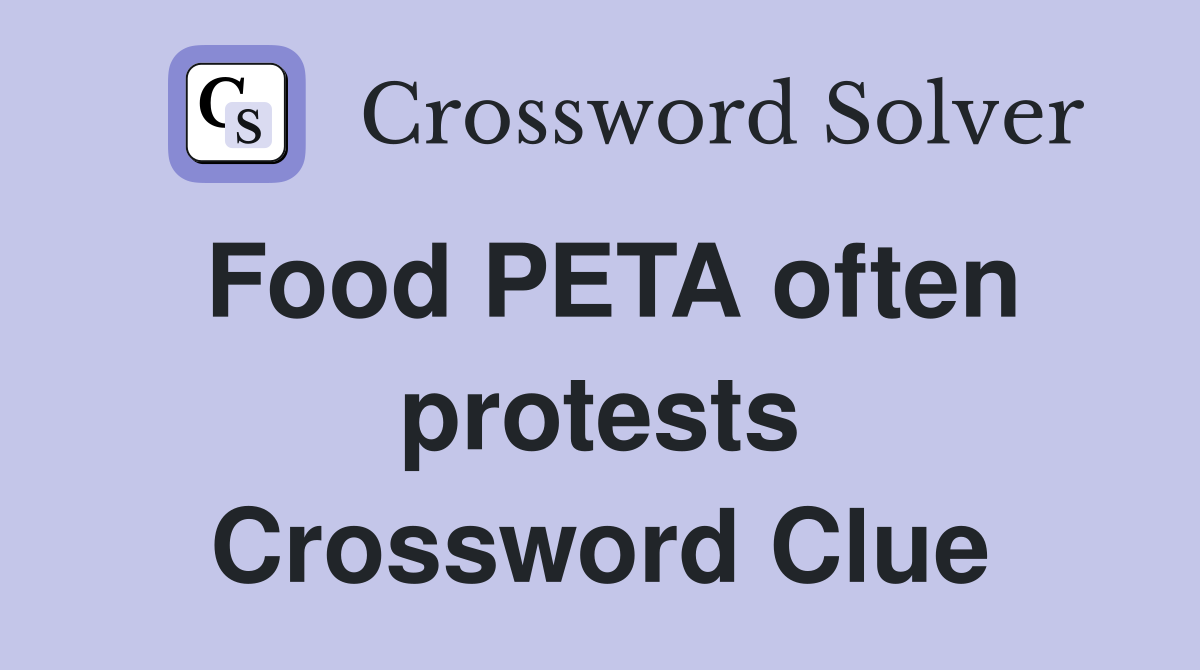 Food PETA often protests Crossword Clue