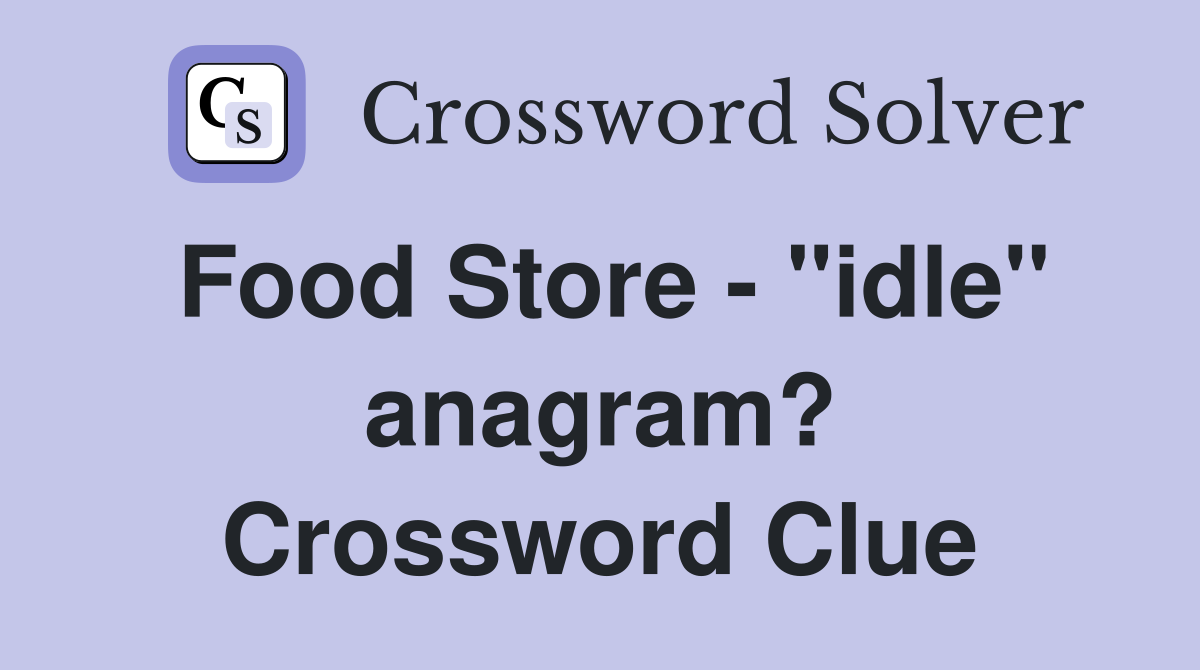 Food Store - "idle" anagram? Crossword Clue