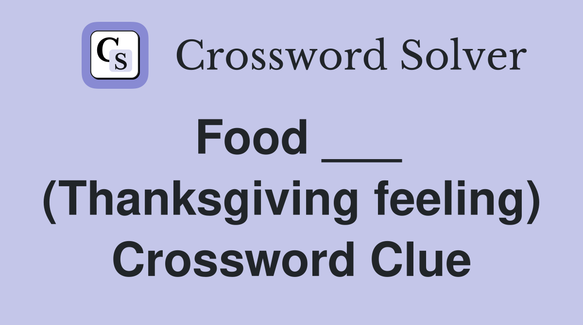 Food ___ (Thanksgiving feeling) Crossword Clue