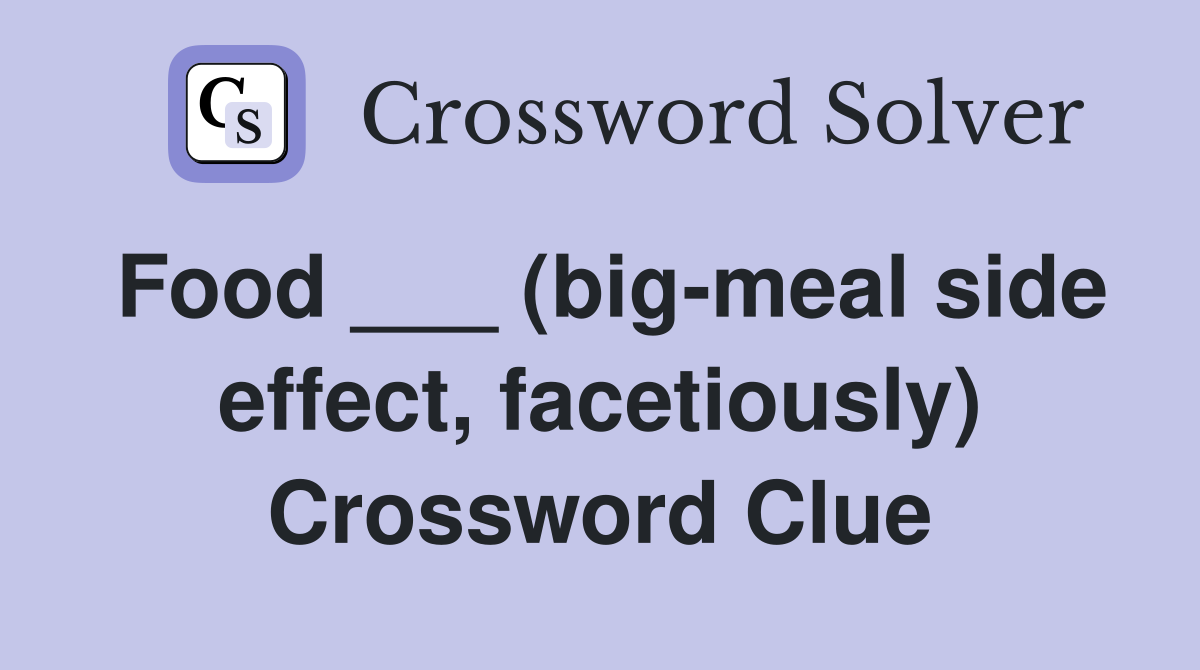 Food ___ (big-meal side effect, facetiously) Crossword Clue