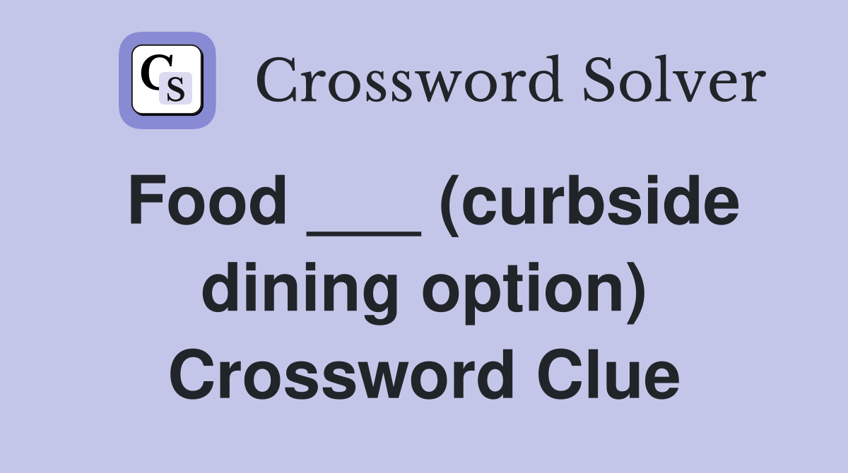 Food ___ (curbside dining option) Crossword Clue