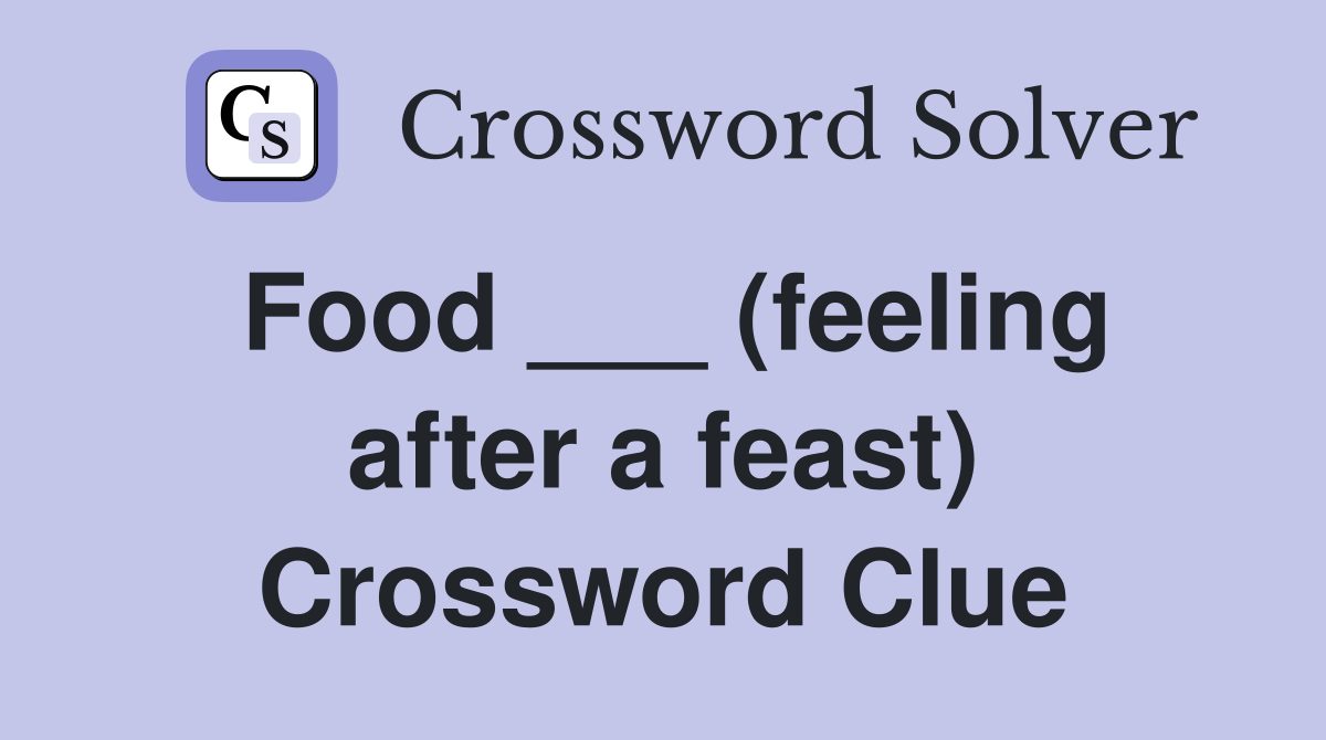 Food ___ (feeling after a feast) Crossword Clue