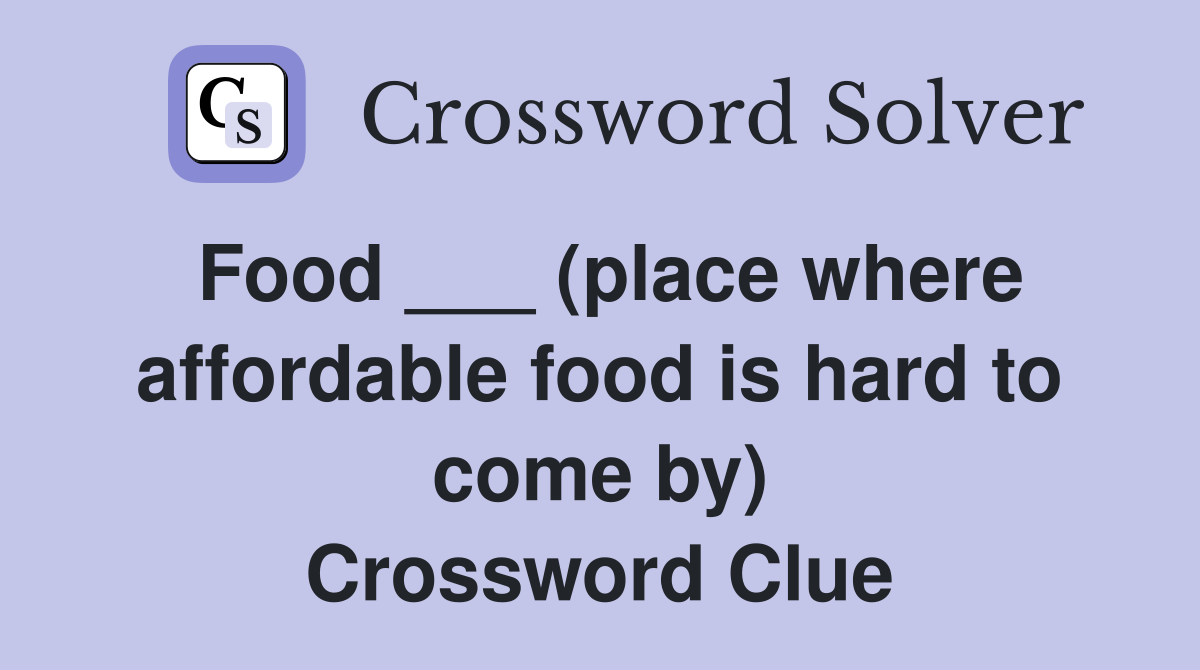 Food ___ (place where affordable food is hard to come by) Crossword Clue