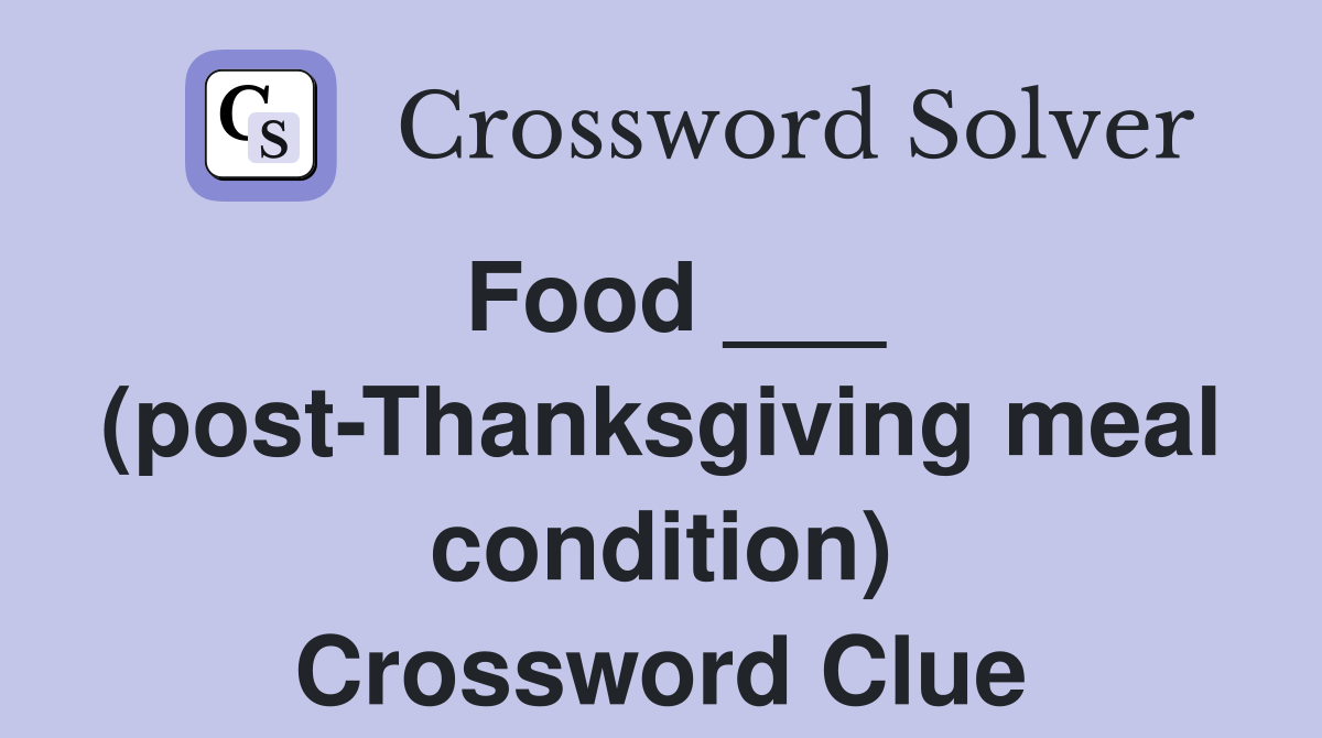 Food ___ (post-Thanksgiving meal condition) Crossword Clue