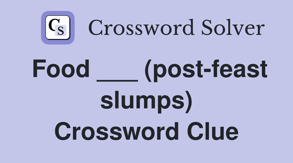 Food ___ (post-feast slumps) Crossword Clue