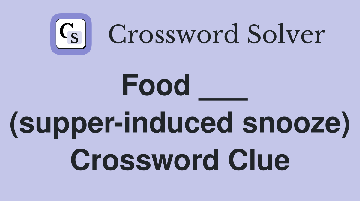 Food ___ (supper-induced snooze) Crossword Clue