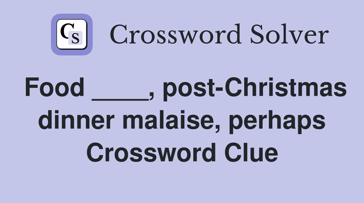 Food ____, post-Christmas dinner malaise, perhaps Crossword Clue