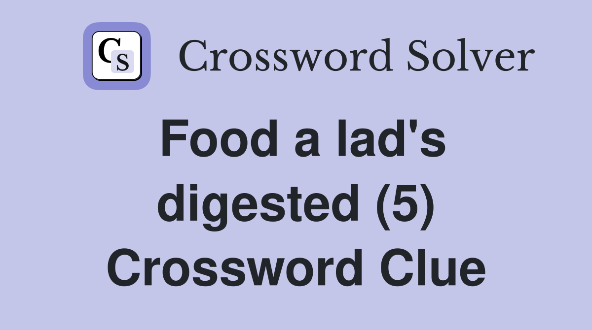 Food a lad's digested (5) Crossword Clue
