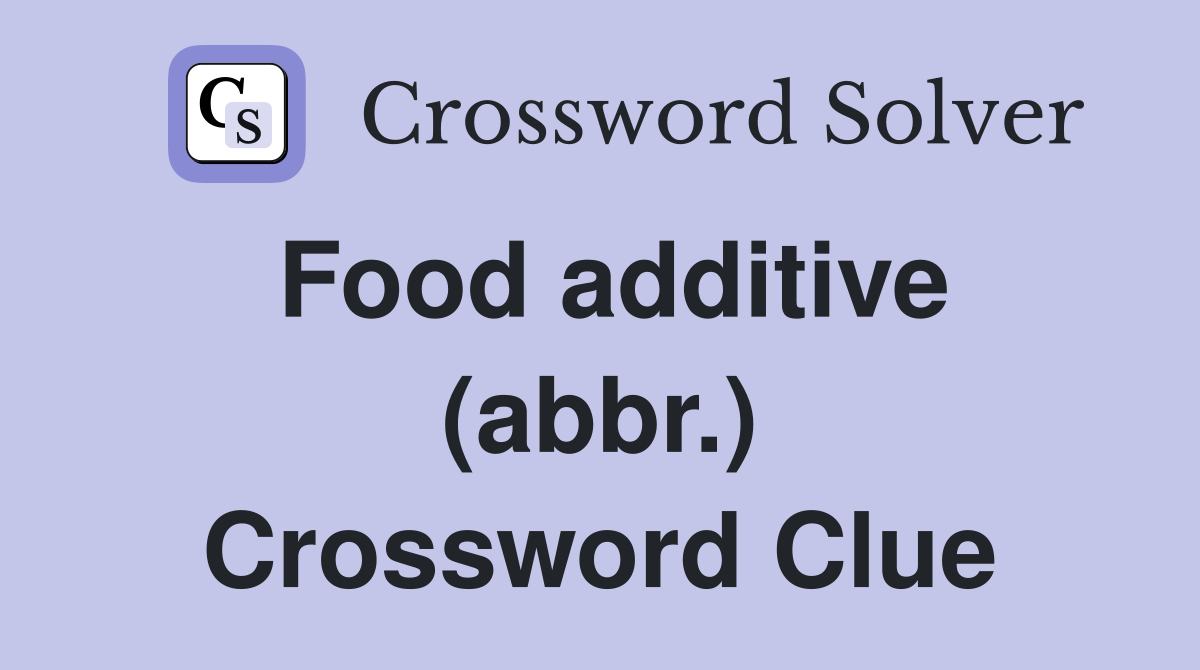 Food additive (abbr.) Crossword Clue