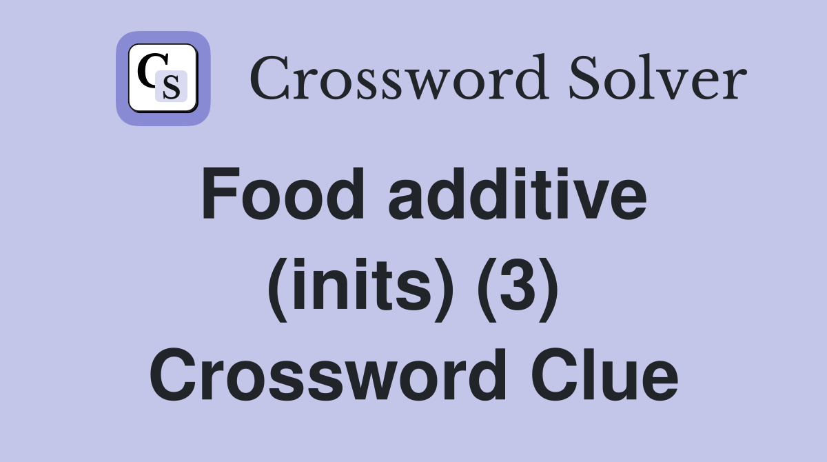 Food additive (inits) (3) Crossword Clue